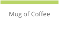 Mug of Coffee